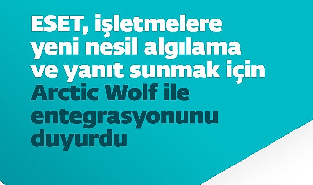 eset isletmelere yeni nesil algilama ve yanit sunmak icin arctic wolf ile entegrasyonunu duyurdu c5clV8Qz